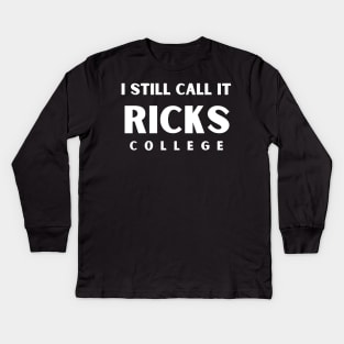 I Still Call it Ricks College Idaho Kids Long Sleeve T-Shirt